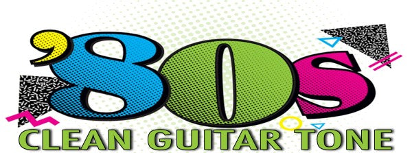 80s Clean Guitar Tone Tips