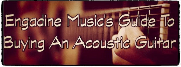 Engadine Music's Guide To Buying An Acoustic Guitar