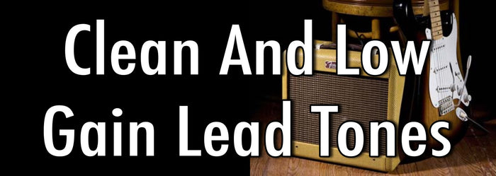 What's That Tone? Clean and Low Gain Lead Tones.