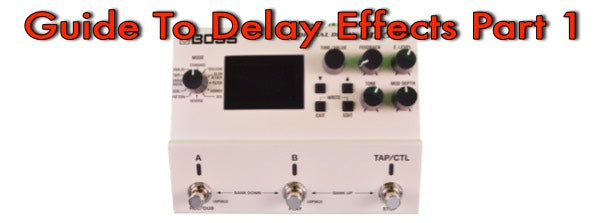Guide To Guitar Delay Effects Part 1