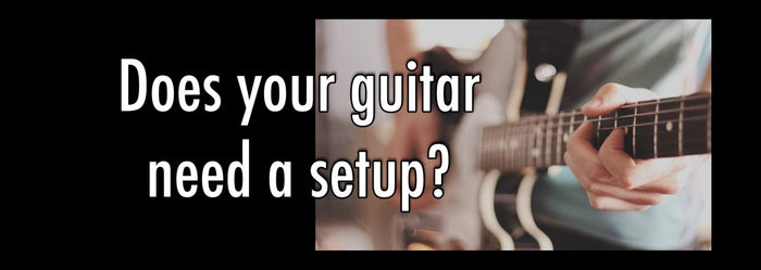 Does your guitar need a setup?