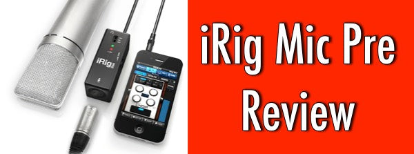 IK Multimedia iRig Mic Pre Review