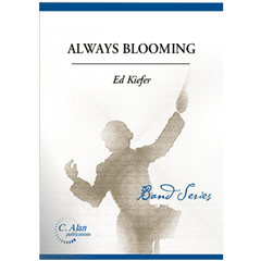 Always Blooming, Ed Kiefer Concert Stage Band Grade 4-Concert Band Chart-C. Alan Publications-Engadine Music