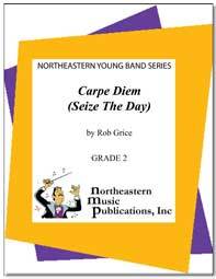 Carpe Diem (Seize The Day), Rob Grice Concert Band Grade 2-Concert Band Chart-Northeastern Music Publication-Engadine Music