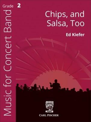 Chips, and Salsa Too, Ed Kiefer Concert Band Grade 2-Concert Band Chart-Carl Fischer-Engadine Music