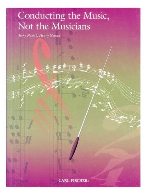 Conducting The Music, Not The Musicians Text by Henry Nowak & Jerry Nowak