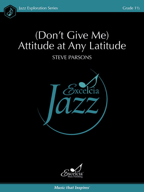 (Don't Give Me) Attitude at Any Latitude - Jazz Ensemble Grade 1.5