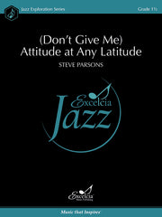 (Don't Give Me) Attitude at Any Latitude - Jazz Ensemble Grade 1.5