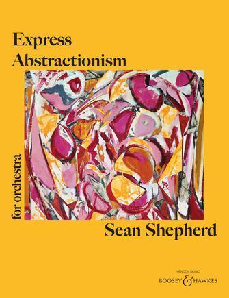 Express Abstractionism for Orchestra, Sean Shepherd Full Orchestra-Full Orchestra-Boosey & Hawkes-Engadine Music