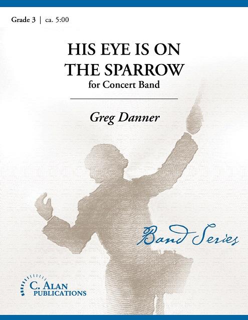 His Eye is on the Sparrow, Greg Danner Concert Band Grade 3-Concert Band-C. Alan Publications-Engadine Music