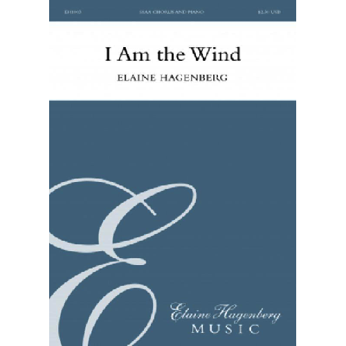 I Am the Wind Elaine Hagenberg, SSAA Choral