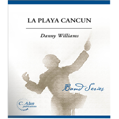 La Playa Cancun, Danny Williams Concert Band Chart Grade 1.5-Concert Band Chart-C. Alan Publications-Engadine Music