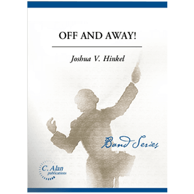 Off and Away! Joshua V. Hinkel Concert Band Chart Grade 3-Concert Band Chart-C. Alan Publications-Engadine Music