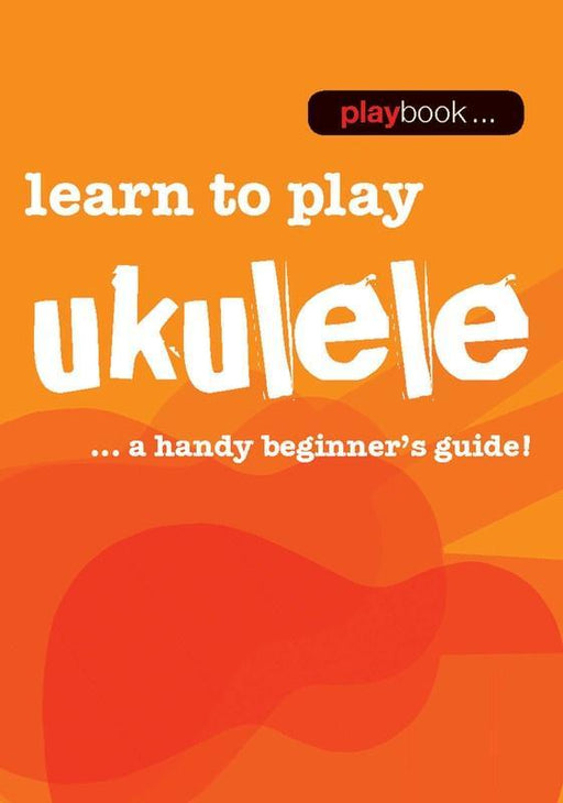 Playbook Learn To Play Ukulele - A Handy Beginners Guide
