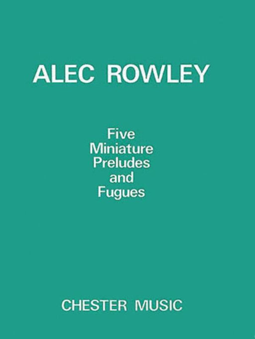 Rowley - Five Miniature Preludes and Fugues, Piano