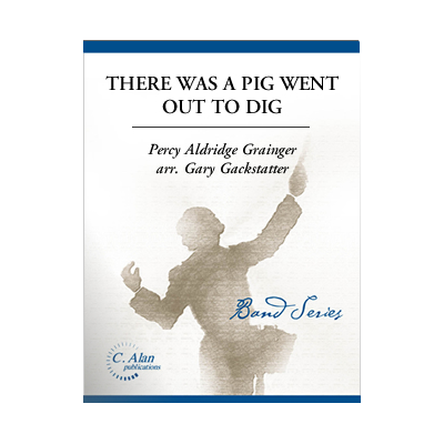 There Was A Pig Who Went Out To Dig, Grainger Arr. Gary Gackstatter Concert Band Chart Grade 3-Concert Band Chart-C. Alan Publications-Engadine Music