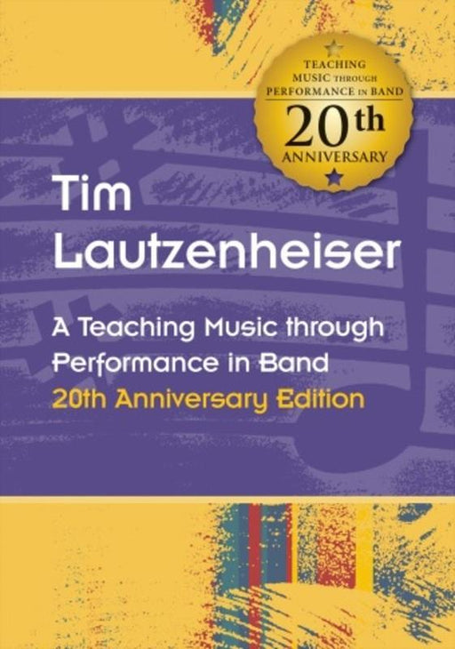 A Teaching Music through Performance in Band, 20th Anniversary Edition