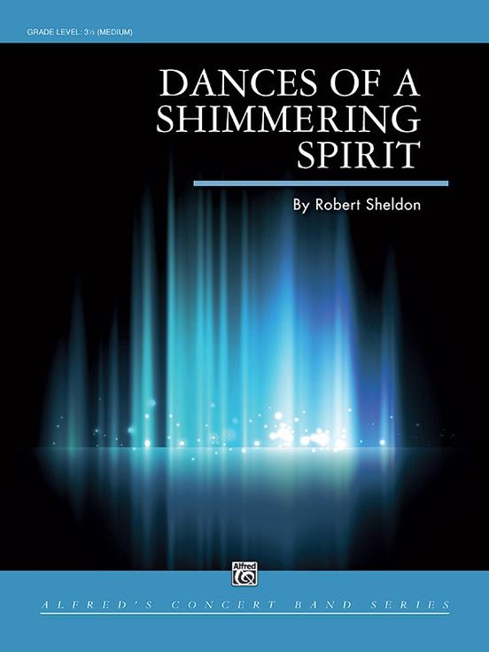 Dances of a Shimmering Spirit, Robert Sheldon Concert Band Grade 3.5