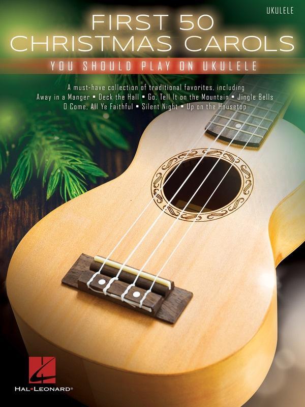 First 50 Christmas Carols You Should Play on Ukulele-Ukulele Songbook-Hal Leonard-Engadine Music