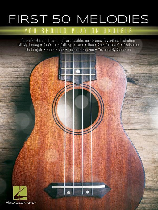 First 50 Melodies You Should Play On Ukulele-Ukulele Songbook-Hal Leonard-Engadine Music