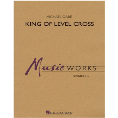 King of Level Cross, Michael Oare Concert Band Chart Grade 1-Concert Band Chart-Hal Leonard-Engadine Music