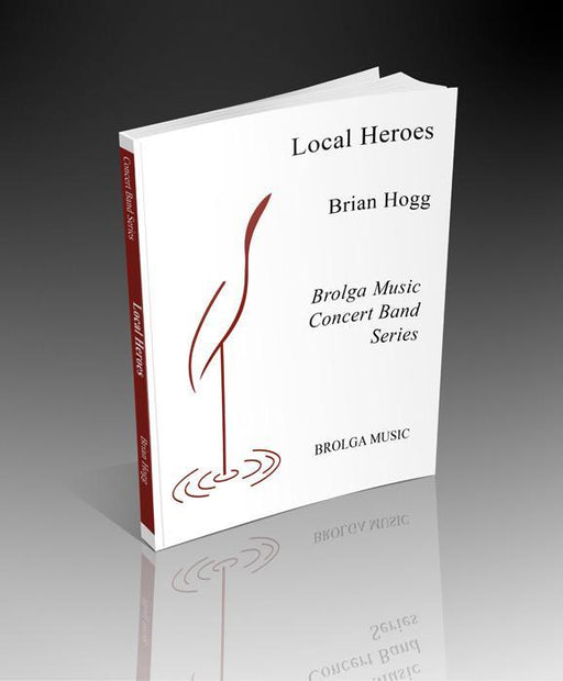 Local Heroes, Brian Hogg Concert Band Grade 3-Concert Band-Brolga-Engadine Music