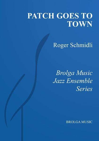 Patch Goes To Town, Roger Schmidli Stage Band Grade 3-stage band-Brolga-Engadine Music