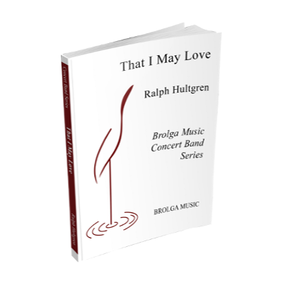 That I May Love, Ralph Hultgren Concert Band Chart Grade 3-Concert Band chart-Brolga-Engadine Music