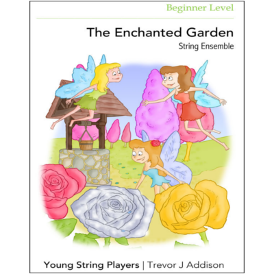 The Enchanted Garden, Trevor J. Addison String Ensemble Beginner Level-String Ensemble-Young String Players-Engadine Music