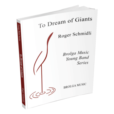 To Dream of Giants, Roger Schmidli Concert Band Chart Grade 2-Concert Band Chart-Brolga-Engadine Music