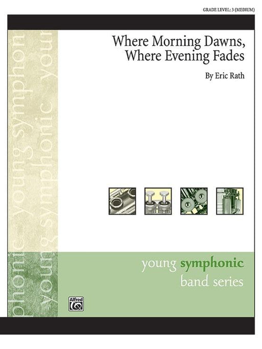 Where Morning Dawns, Where Evening Fades, Eric Rath Concert Band Grade 3-Concert Band-Alfred-Engadine Music